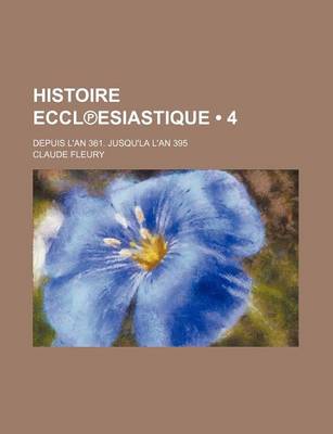 Book cover for Histoire Eccl Esiastique (4); Depuis L'An 361. Jusqu'la L'An 395