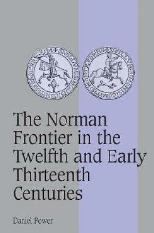 Cover of The Norman Frontier in the Twelfth and Early Thirteenth Centuries