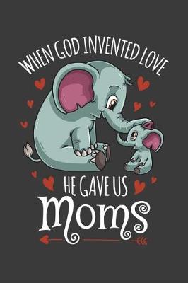 Book cover for When God Invented Love He Gave Us Moms