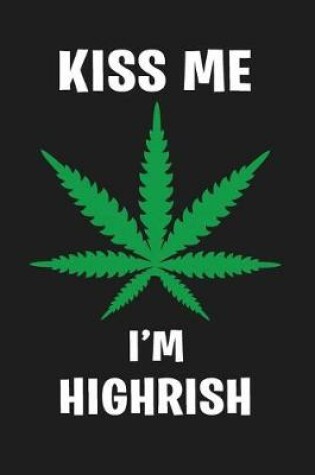 Cover of Kiss Me I'm Highrish