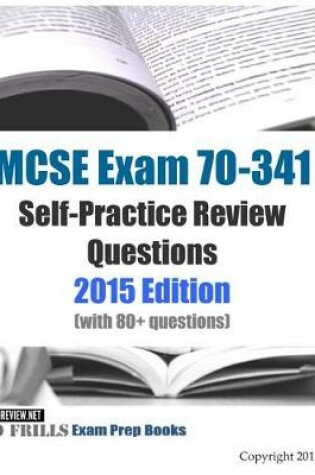 Cover of MCSE Exam 70-341 Self-Practice Review Questions 2015 Edition