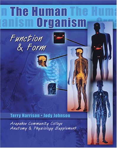 Book cover for THE HUMAN ORGANISM: FUNCTION AND FORM/ARAPAHOE COMMUNITY COLLEGE ANATOMY AND PHYSIOLOGY SUPPLEMENT