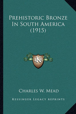 Book cover for Prehistoric Bronze in South America (1915) Prehistoric Bronze in South America (1915)