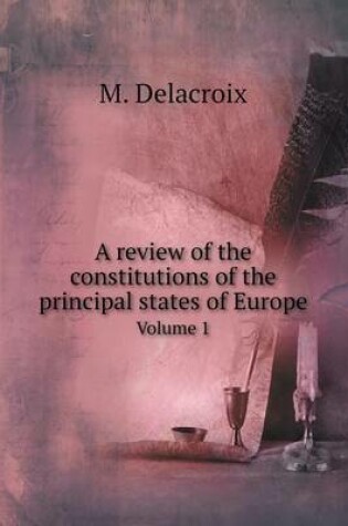 Cover of A review of the constitutions of the principal states of Europe Volume 1