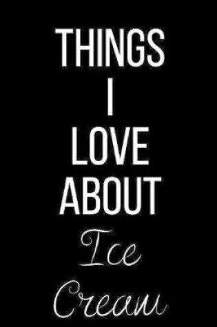 Cover of Things I Love About Ice Cream