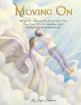 Book cover for Moving On, Mourning The Loss of a Loved One From Covid-19, or the Effects - 30 Day Grief-Book Devotional