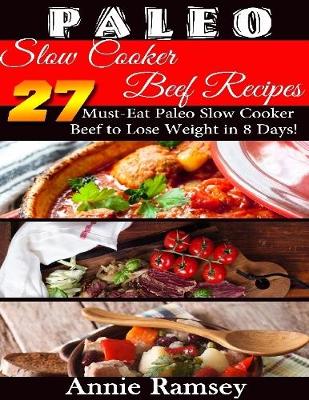 Book cover for Paleo Slow Cooker Beef Recipes: 27 Must-eat Paleo Slow Cooker Beef to Lose Weight In 8 Days