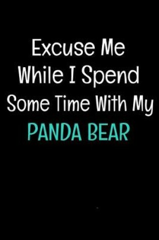 Cover of Excuse Me While i spend some Time With My Panda Bear