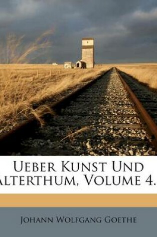 Cover of Ueber Kunst Und Alterthum, Vierter Band