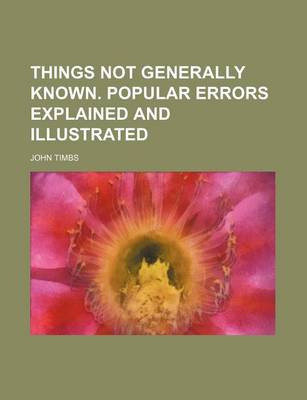 Book cover for Things Not Generally Known. Popular Errors Explained and Illustrated