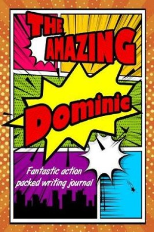 Cover of The Amazing Dominic Fantastic Action Packed Writing Journal