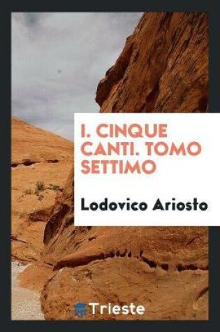 Cover of I. Cinque Canti. Tomo Settimo