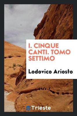 Book cover for I. Cinque Canti. Tomo Settimo