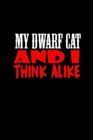Cover of My dwarf cat and I think alike