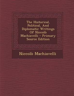 Book cover for The Historical, Political, and Diplomatic Writings of Niccol  Machiavelli