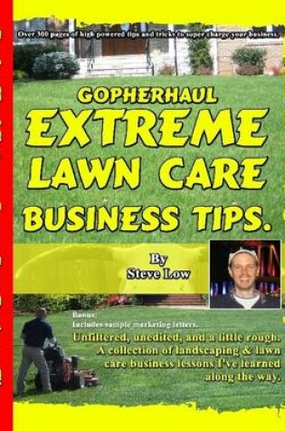 Cover of GopherHaul Extreme Lawn Care Business Tips. Unfiltered, Unedited, and a Little Rough. A Collection of Landscaping & Lawn Care Business Lessons.