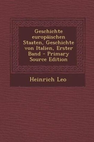 Cover of Geschichte Europaischen Staaten, Geschichte Von Italien, Erster Band - Primary Source Edition