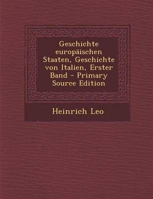 Book cover for Geschichte Europaischen Staaten, Geschichte Von Italien, Erster Band - Primary Source Edition