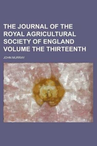 Cover of The Journal of the Royal Agricultural Society of England Volume the Thirteenth