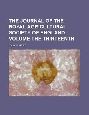 Book cover for The Journal of the Royal Agricultural Society of England Volume the Thirteenth