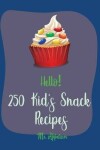 Book cover for Hello! 250 Kid's Snack Recipes