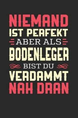 Cover of Niemand Ist Perfekt Aber ALS Bodenleger Bist Du Verdammt Nah Dran