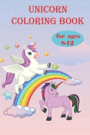 Cover of Unicorn coloring book for ages 8-12