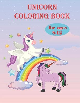 Book cover for Unicorn coloring book for ages 8-12