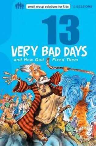 Cover of 13 Very Bad Days and How God Fixed Them