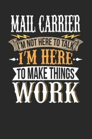 Cover of Mail Carrier I'm Not Here to Talk I'm Here to Make Things Work