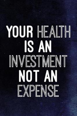 Book cover for Your Health Is An Investment Not An Expense