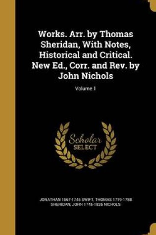 Cover of Works. Arr. by Thomas Sheridan, with Notes, Historical and Critical. New Ed., Corr. and REV. by John Nichols; Volume 1