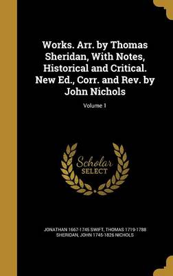 Book cover for Works. Arr. by Thomas Sheridan, with Notes, Historical and Critical. New Ed., Corr. and REV. by John Nichols; Volume 1