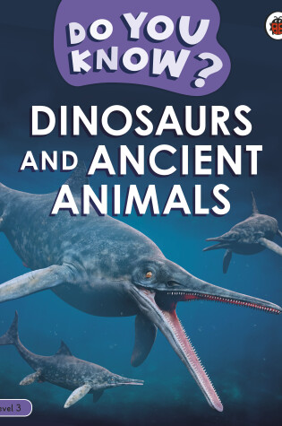 Cover of Do You Know? Level 3 - Dinosaurs and Ancient Animals