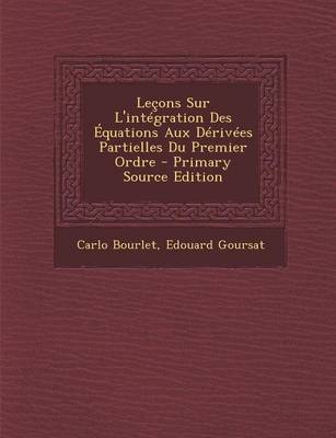 Book cover for Lecons Sur L'Integration Des Equations Aux Derivees Partielles Du Premier Ordre