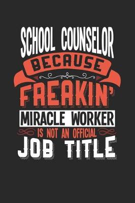 Book cover for School Counselor Because Freakin' Miracle Worker Is Not an Official Job Title