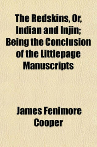 Cover of The Redskins, Or, Indian and Injin; Being the Conclusion of the Littlepage Manuscripts