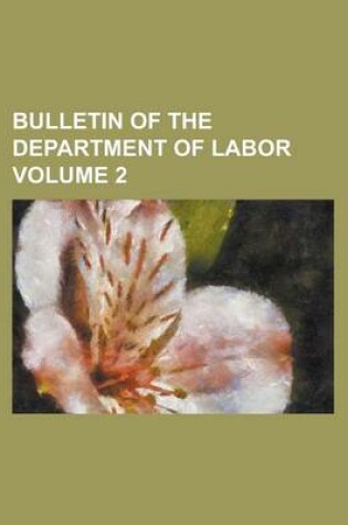 Cover of Bulletin of the Department of Labor Volume 2