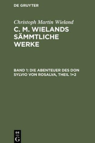 Cover of C. M. Wielands Sammtliche Werke, Band 1, Die Abenteuer des Don Sylvio von Rosalva, Theil 1+2