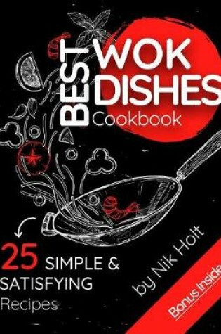 Cover of Best Wok Dishes Cookbook, 25 Simple and Satisfying Recipes, Full Color