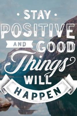 Book cover for Stay Positive and Good Things Will Happen