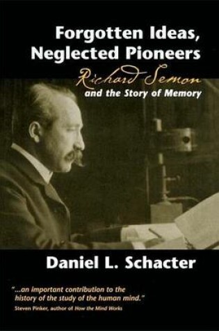 Cover of Forgotten Ideas, Neglected Pioneers: Richard Semon and the Story of Memory