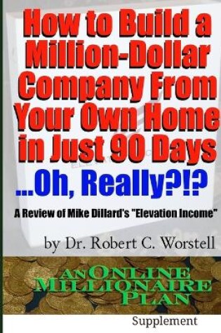 Cover of How to Build A Million-Dollar Company from Your Own Home in Just 90 Days ...Really?!?