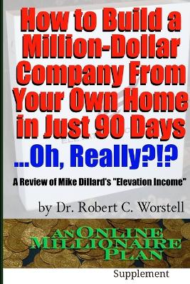 Book cover for How to Build A Million-Dollar Company from Your Own Home in Just 90 Days ...Really?!?