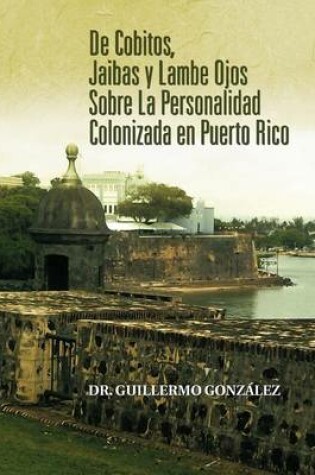 Cover of de Cobitos, Jaibas y Lambe Ojos Sobre La Personalidad Colonizada En Puerto Rico