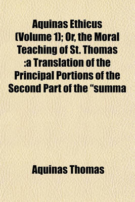 Book cover for Aquinas Ethicus (Volume 1); Or, the Moral Teaching of St. Thomas