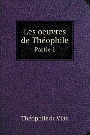Cover of Les Oeuvres de Theophile Partie 1
