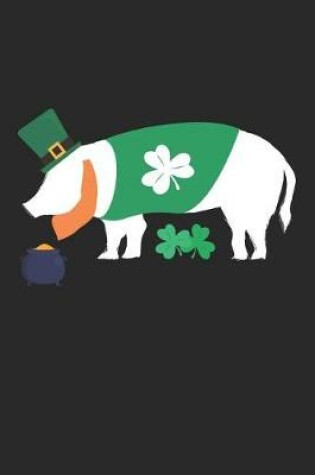 Cover of St. Patrick's Day Notebook - St. Patrick's Day Gift for Animal Lover - St. Patrick's Day Pig Journal - Pig Diary