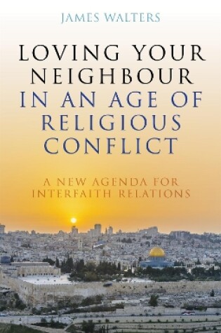 Cover of Loving Your Neighbour in an Age of Religious Conflict