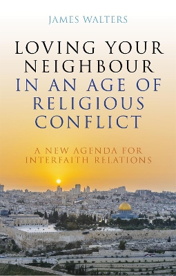 Book cover for Loving Your Neighbour in an Age of Religious Conflict